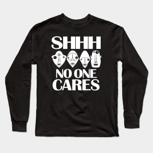 Shhh... No one cares. Work hard and stop complaining Long Sleeve T-Shirt